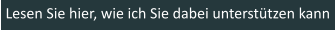 Lesen Sie hier, wie ich Sie dabei unterstützen kann